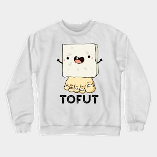 Tofut Funny Tofu Pun Crewneck Sweatshirt